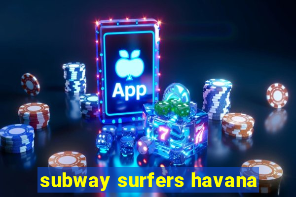 subway surfers havana